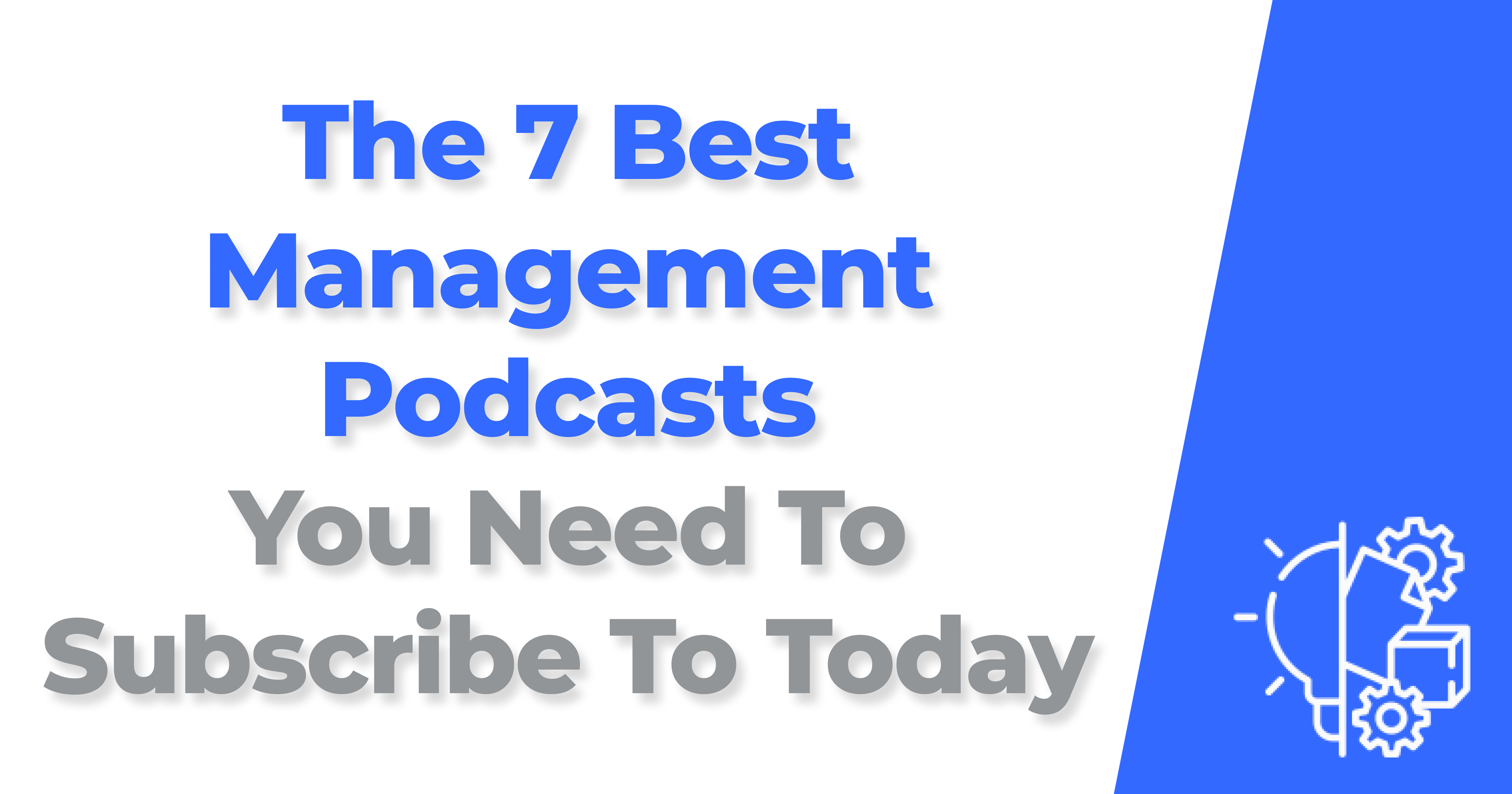 The 7 Best Management Podcasts You Need To Subscribe To Today